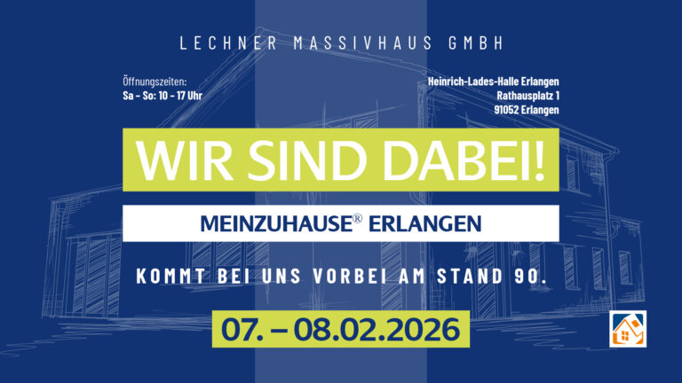 Ankündigung der Lechner Massivhaus GmbH zur Baumesse „MeinZuhause! Erlangen“ am 07. und 08.02.2026 in der Heinrich-Lades-Halle, Stand 90.