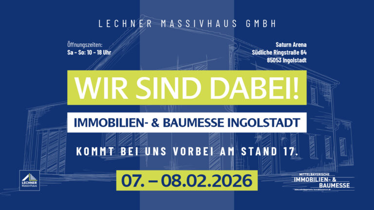 Ankündigung der Lechner Massivhaus GmbH zur Immobilien- & Baumesse Ingolstadt am 07. und 08.02.2026 in der Saturn Arena, Stand 17.