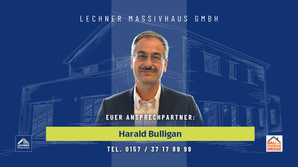 Ansprechpartner der Lechner Massivhaus GmbH für die Bau- und Energiemesse: Porträt von Harald Bulligan mit Telefonnummer für Beratungsgespräche rund um den Massivhausbau.