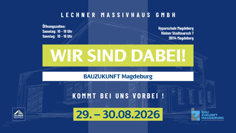 Ankündigung der Lechner Massivhaus GmbH für die Messe BAUZUKUNFT Magdeburg am 29. – 30. August 2026 in der Hyparschale Magdeburg (Kleiner Stadtmarsch 7). Öffnungszeiten: Samstag 10–18 Uhr, Sonntag 10–16 Uhr.