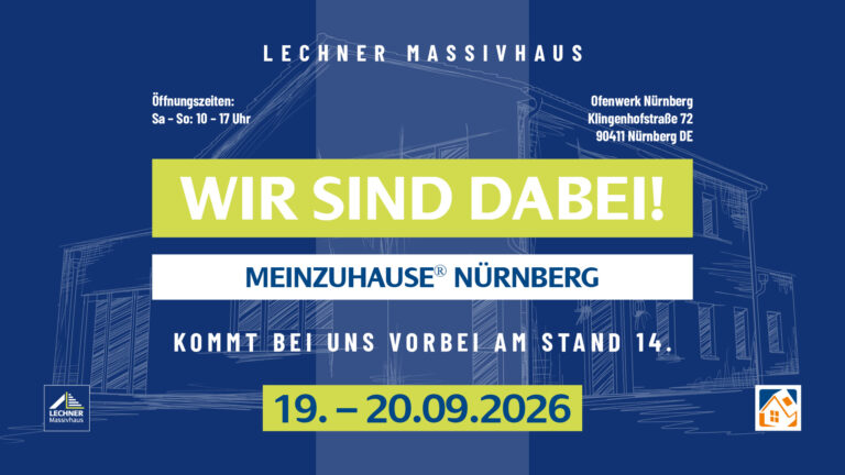 Lechner Massivhaus auf der Messe MeinZuhause Nürnberg am 19. und 20. September 2026, Stand 14 im Ofenwerk Nürnberg.